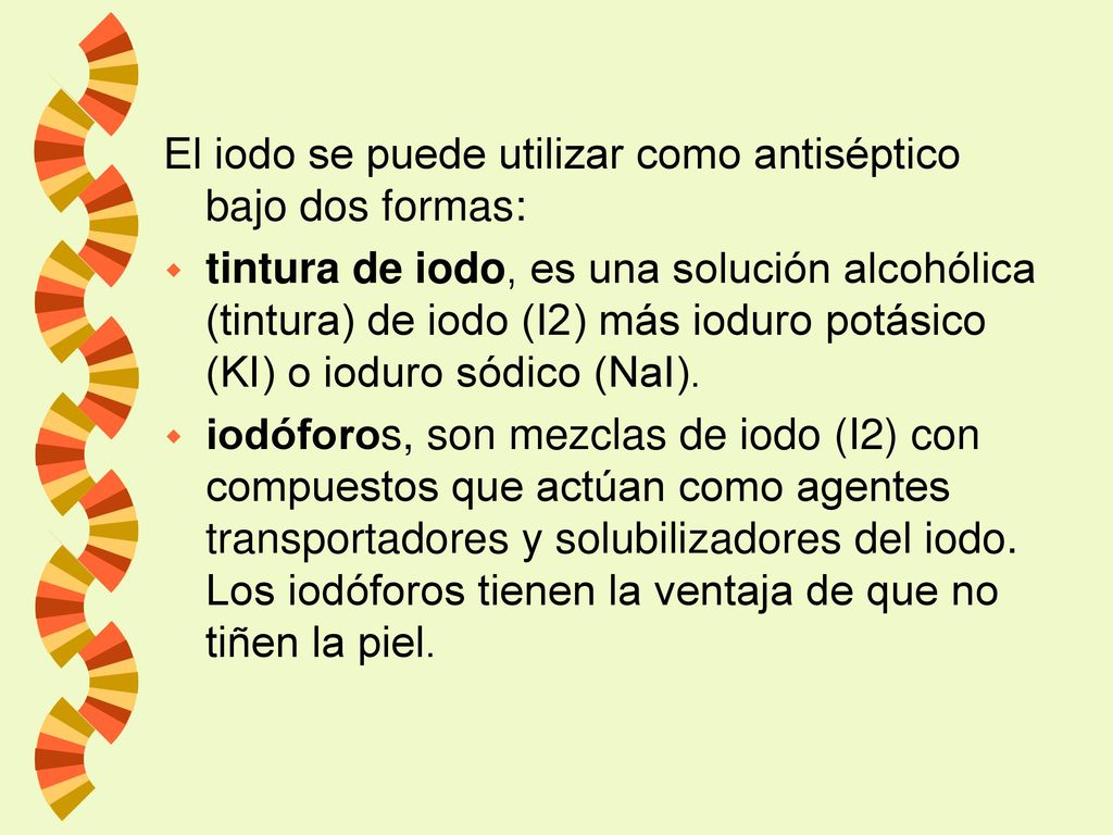 El iodo se puede utilizar como antiséptico bajo dos formas: