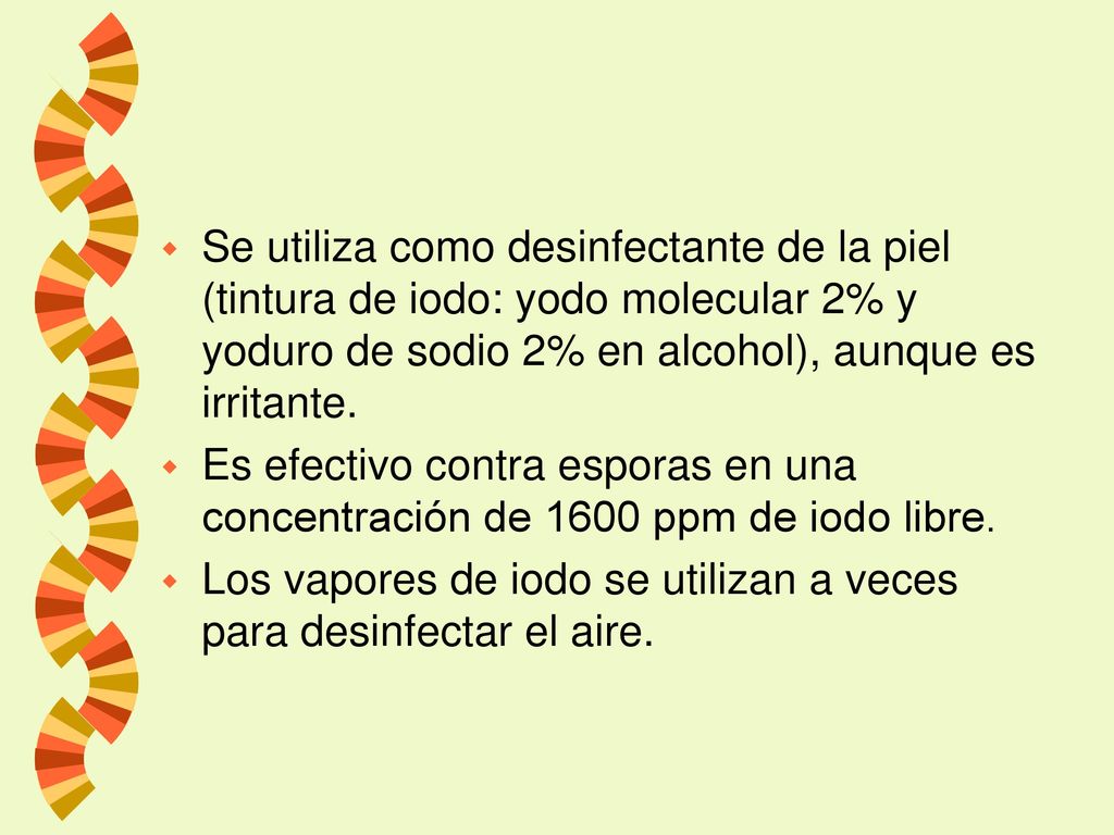 Se utiliza como desinfectante de la piel (tintura de iodo: yodo molecular 2% y yoduro de sodio 2% en alcohol), aunque es irritante.