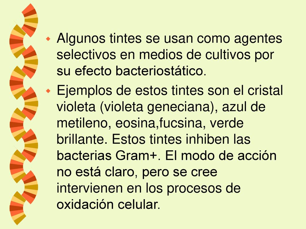 Algunos tintes se usan como agentes selectivos en medios de cultivos por su efecto bacteriostático.