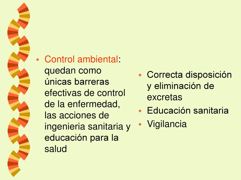 Control ambiental: quedan como únicas barreras efectivas de control de la enfermedad, las acciones de ingenieria sanitaria y educación para la salud