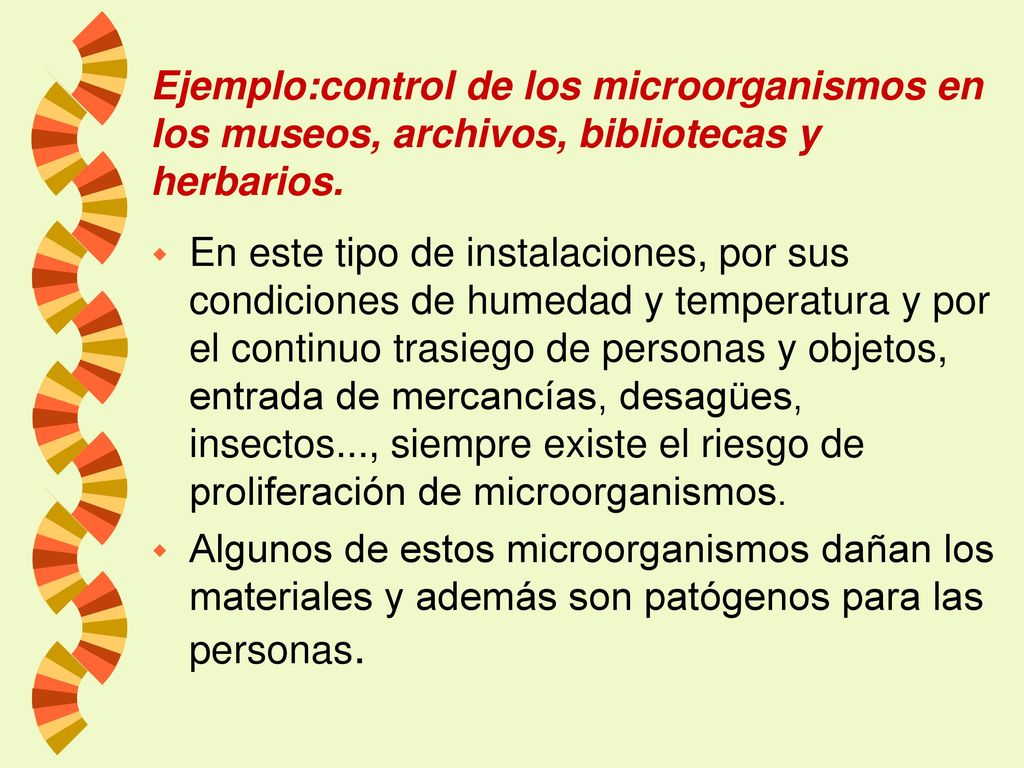 Ejemplo:control de los microorganismos en los museos, archivos, bibliotecas y herbarios.