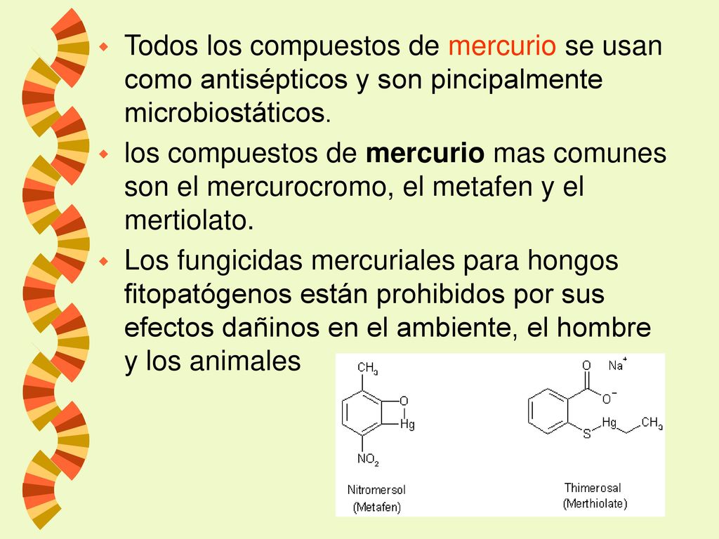 Todos los compuestos de mercurio se usan como antisépticos y son pincipalmente microbiostáticos.