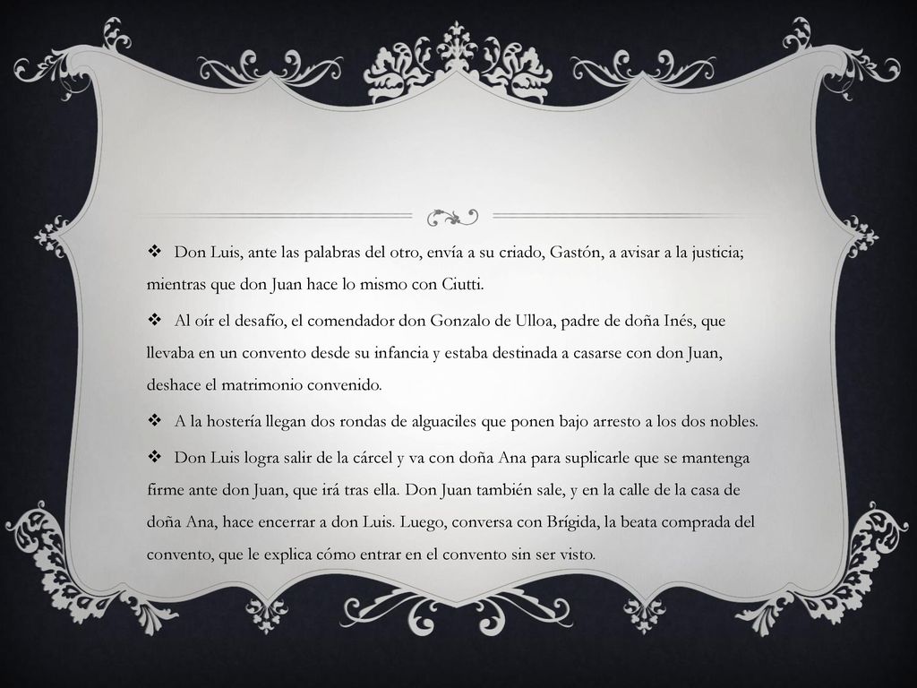 Don Luis, ante las palabras del otro, envía a su criado, Gastón, a avisar a la justicia; mientras que don Juan hace lo mismo con Ciutti.