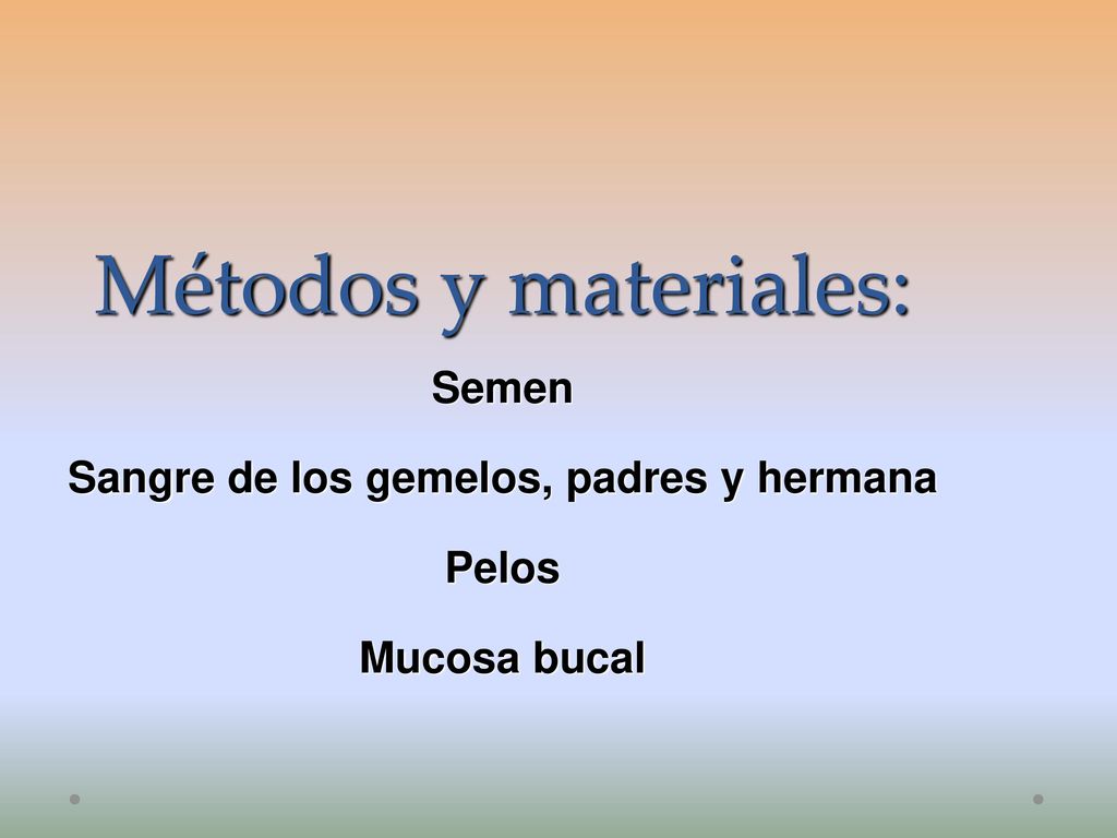 Métodos y materiales: Semen Sangre de los gemelos, padres y hermana Pelos Mucosa bucal