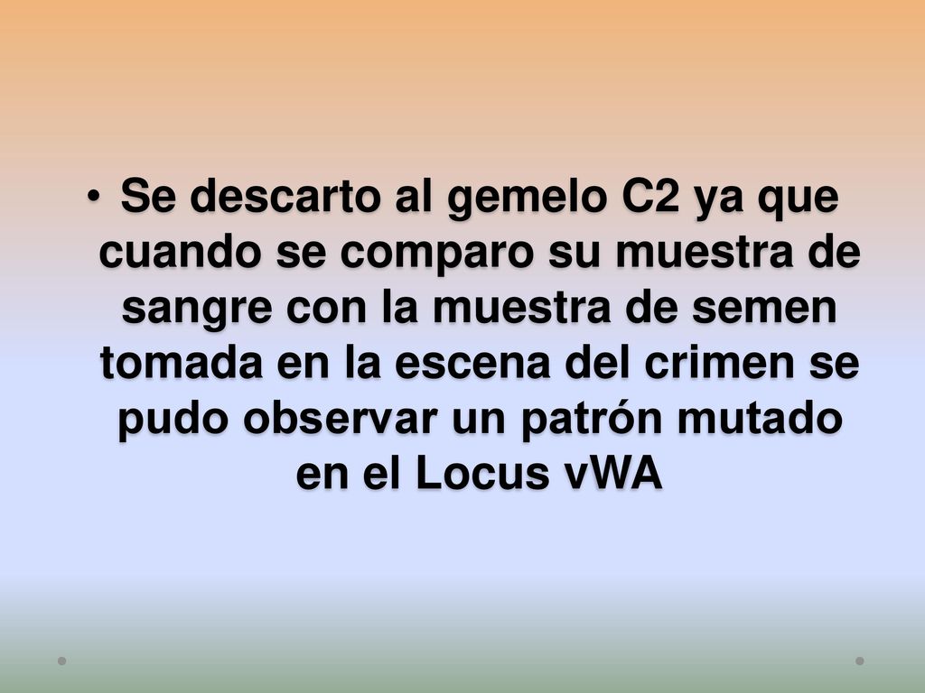 Se descarto al gemelo C2 ya que cuando se comparo su muestra de sangre con la muestra de semen tomada en la escena del crimen se pudo observar un patrón mutado en el Locus vWA