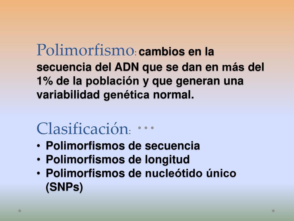 Polimorfismo: cambios en la secuencia del ADN que se dan en más del 1% de la población y que generan una variabilidad genética normal.