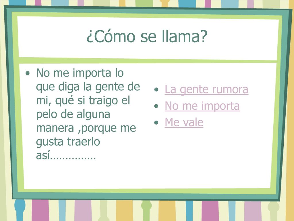 ¿Cómo se llama No me importa lo que diga la gente de mi, qué si traigo el pelo de alguna manera ,porque me gusta traerlo así……………