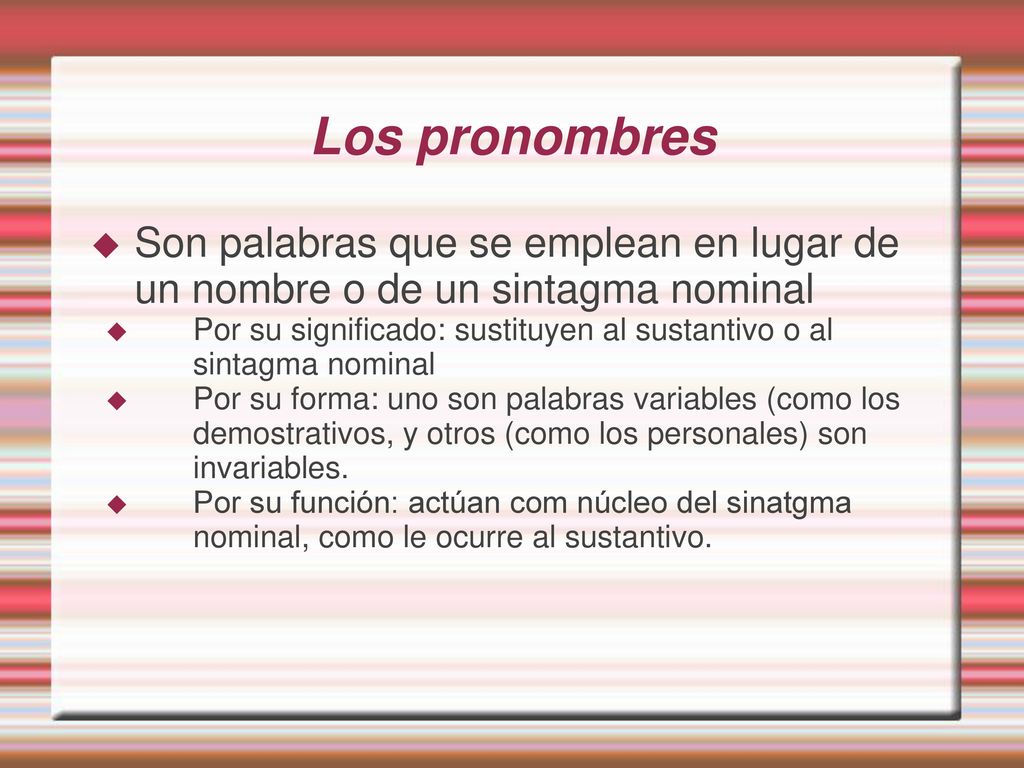 Los pronombres Son palabras que se emplean en lugar de un nombre o de un sintagma nominal.