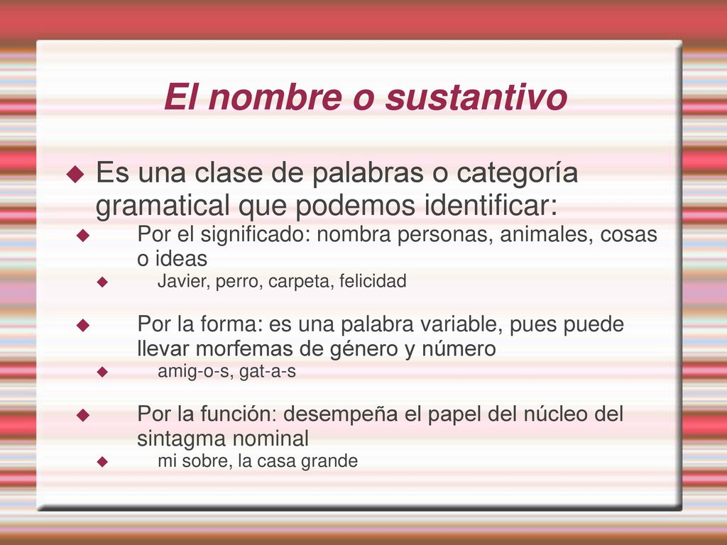 El nombre o sustantivo Es una clase de palabras o categoría gramatical que podemos identificar: