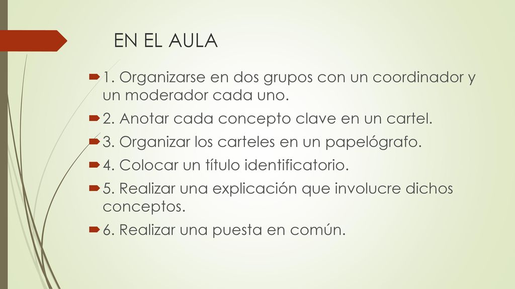 EN EL AULA 1. Organizarse en dos grupos con un coordinador y un moderador cada uno. 2. Anotar cada concepto clave en un cartel.
