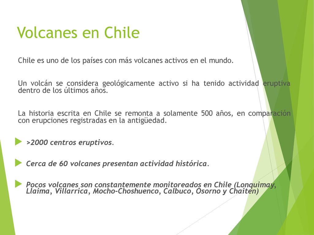Volcanes en Chile Chile es uno de los países con más volcanes activos en el mundo.