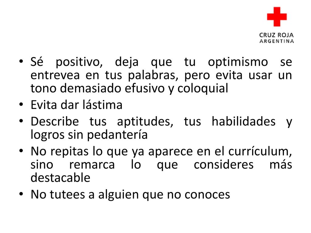 Sé positivo, deja que tu optimismo se entrevea en tus palabras, pero evita usar un tono demasiado efusivo y coloquial