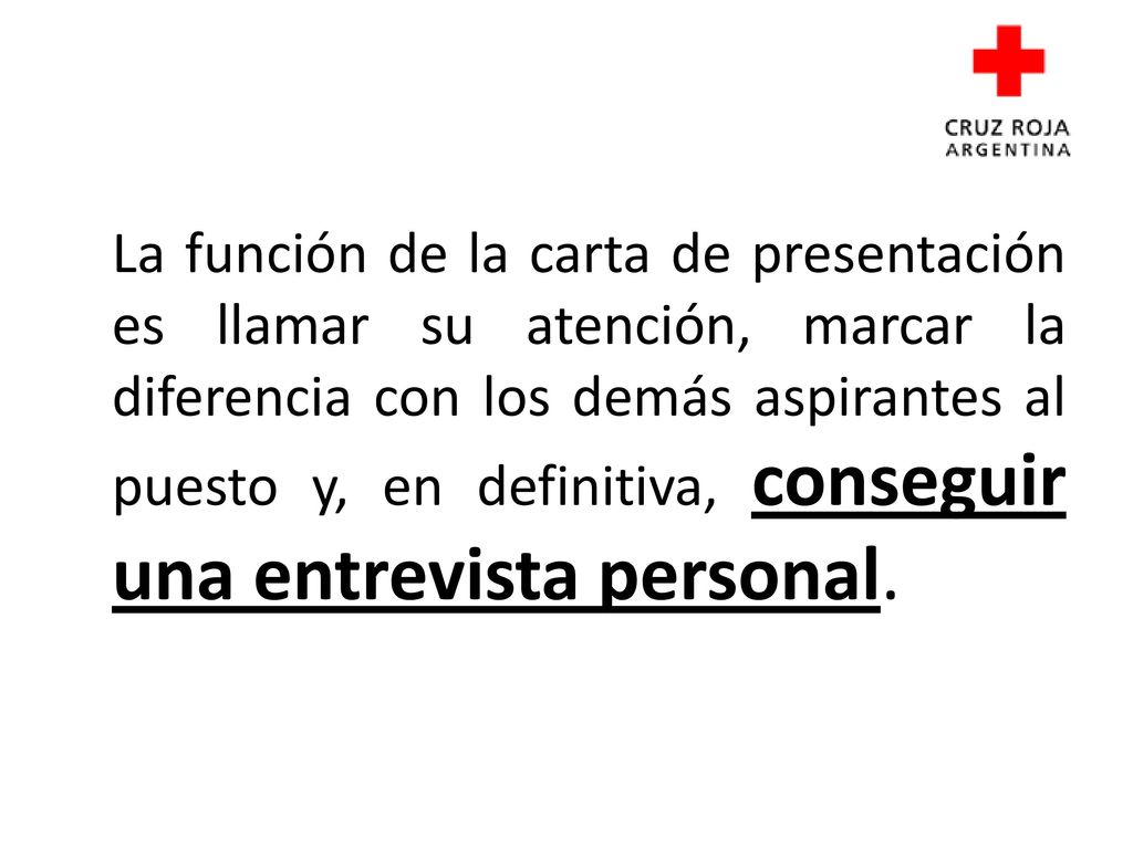 La función de la carta de presentación es llamar su atención, marcar la diferencia con los demás aspirantes al puesto y, en definitiva, conseguir una entrevista personal.