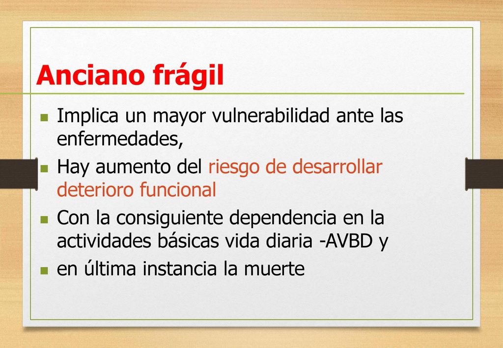 Anciano frágil Implica un mayor vulnerabilidad ante las enfermedades,
