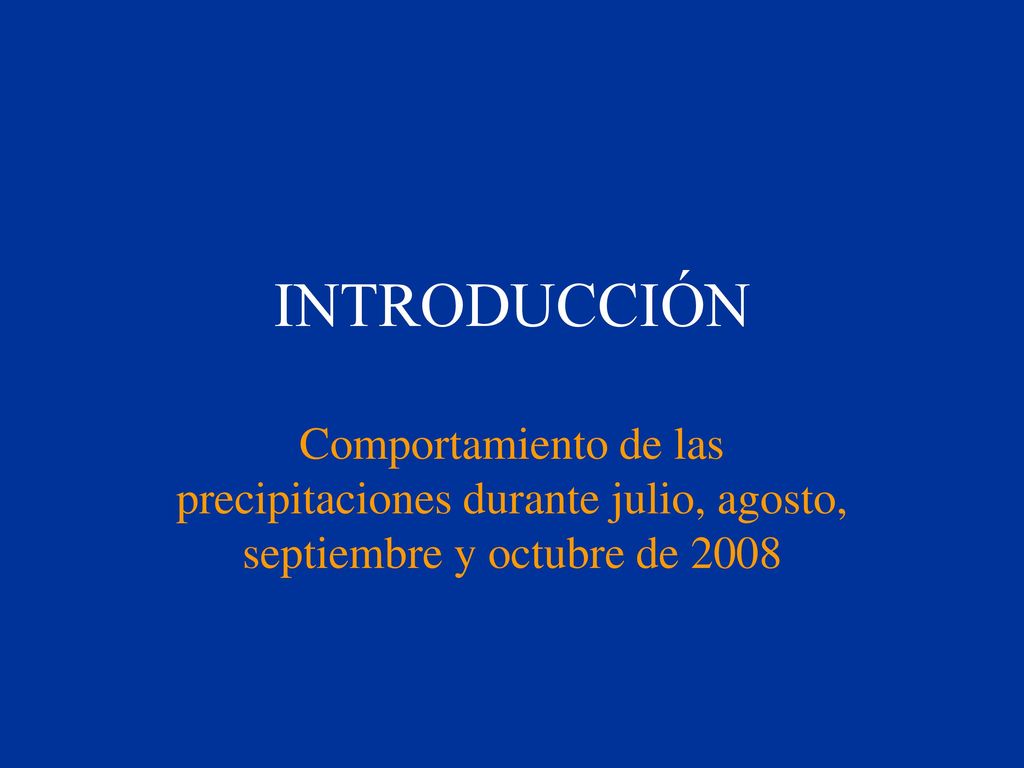 INTRODUCCIÓN Comportamiento de las precipitaciones durante julio, agosto, septiembre y octubre de