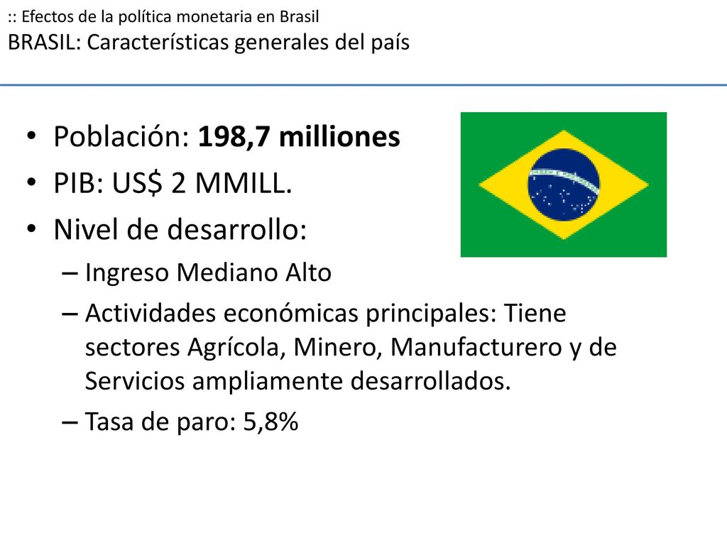 Población: 198,7 milliones PIB: US$ 2 MMILL. Nivel de desarrollo: