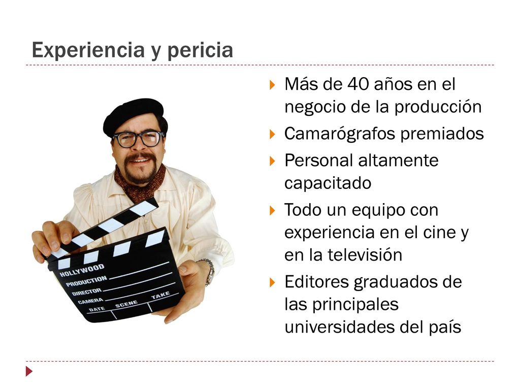 Experiencia y pericia Más de 40 años en el negocio de la producción
