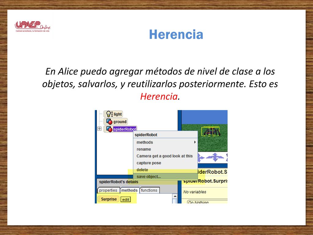 Herencia En Alice puedo agregar métodos de nivel de clase a los objetos, salvarlos, y reutilizarlos posteriormente.
