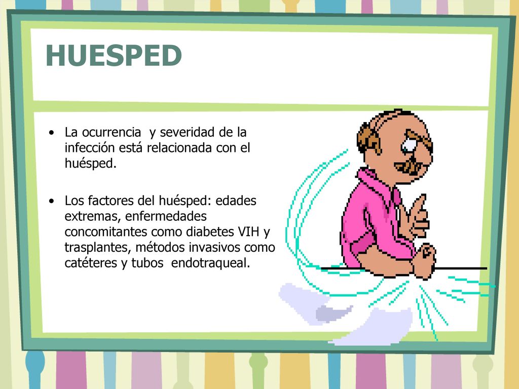HUESPED La ocurrencia y severidad de la infección está relacionada con el huésped.