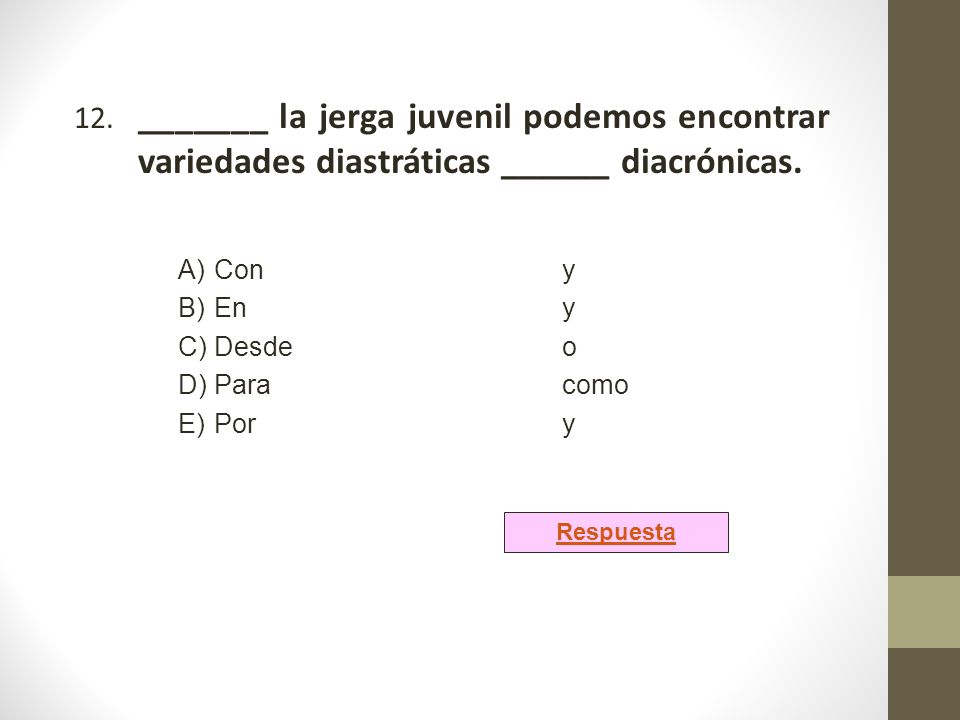 12. _______ la jerga juvenil podemos encontrar variedades diastráticas ______ diacrónicas.