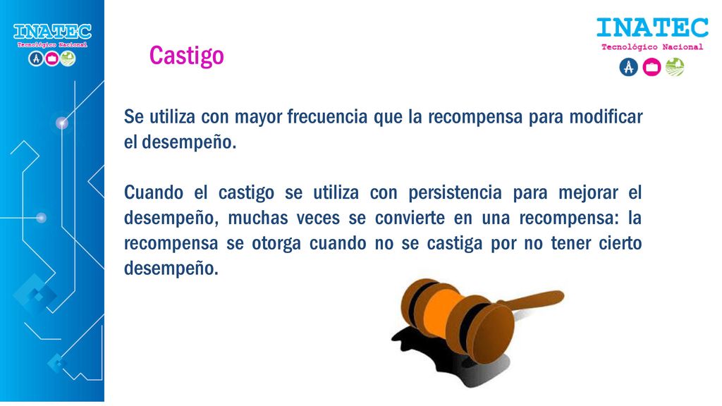 Castigo Se utiliza con mayor frecuencia que la recompensa para modificar el desempeño.