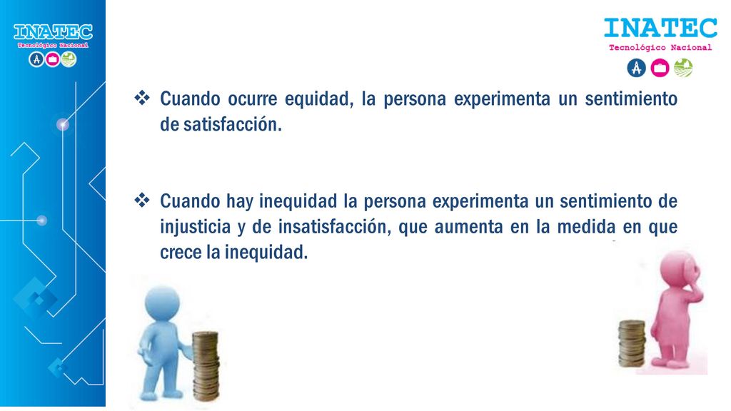 Cuando ocurre equidad, la persona experimenta un sentimiento de satisfacción.