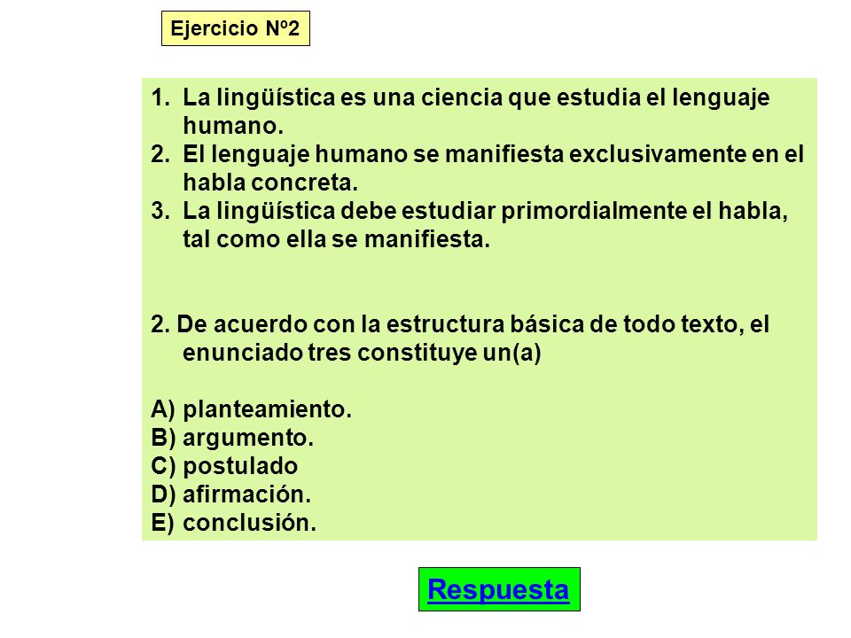 Ejercicio Nº2 La lingüística es una ciencia que estudia el lenguaje humano. El lenguaje humano se manifiesta exclusivamente en el habla concreta.