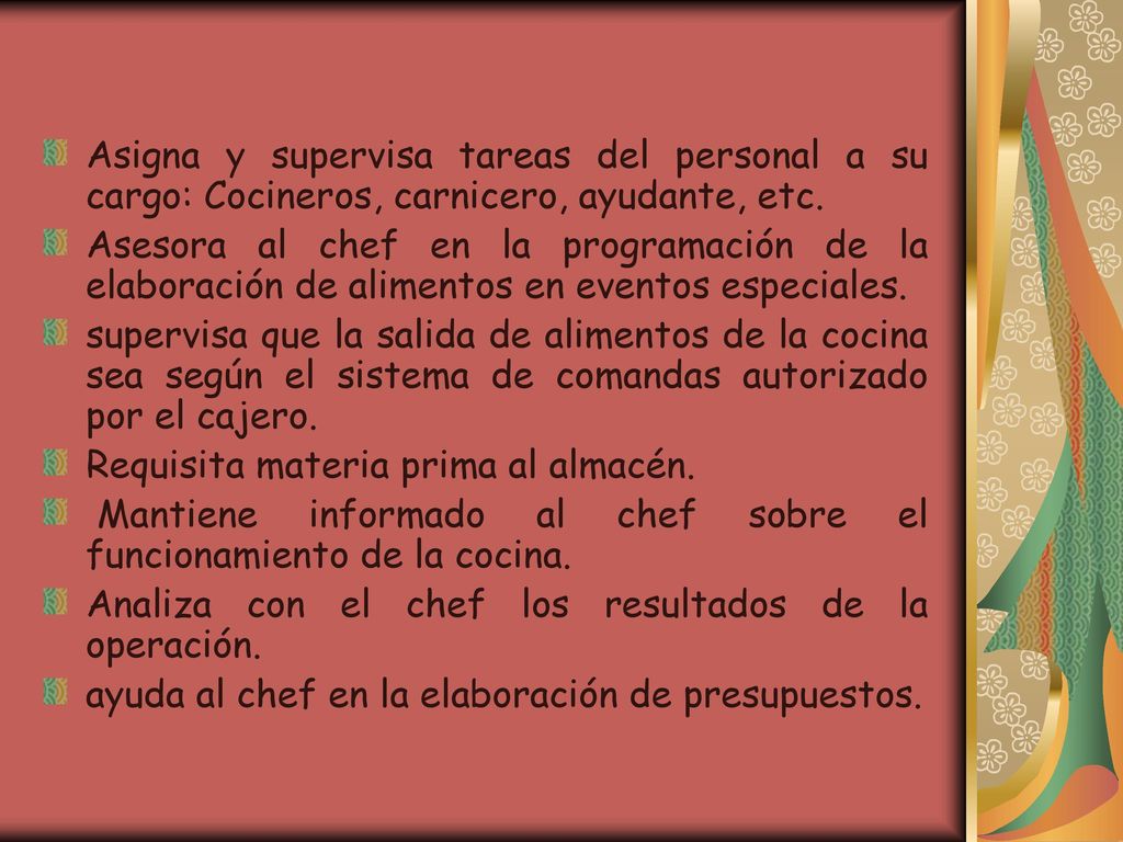 Asigna y supervisa tareas del personal a su cargo: Cocineros, carnicero, ayudante, etc.