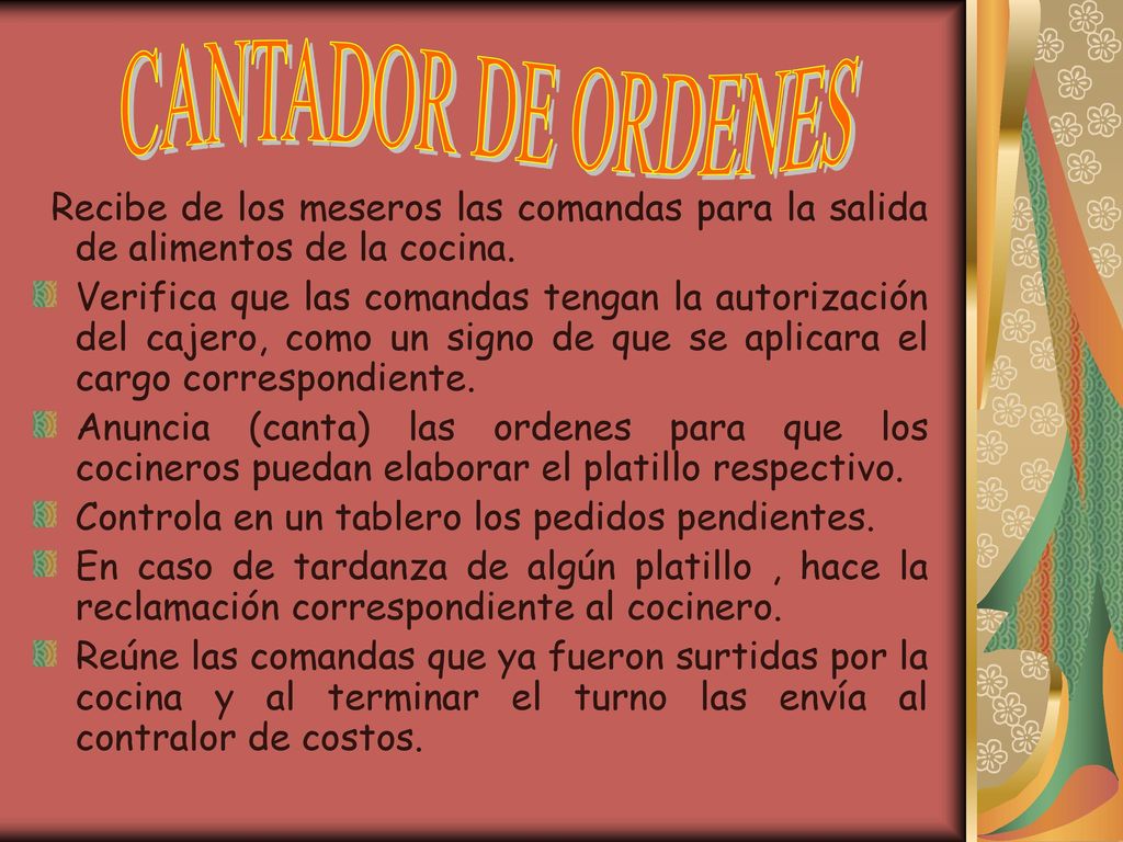 CANTADOR DE ORDENES Recibe de los meseros las comandas para la salida de alimentos de la cocina.