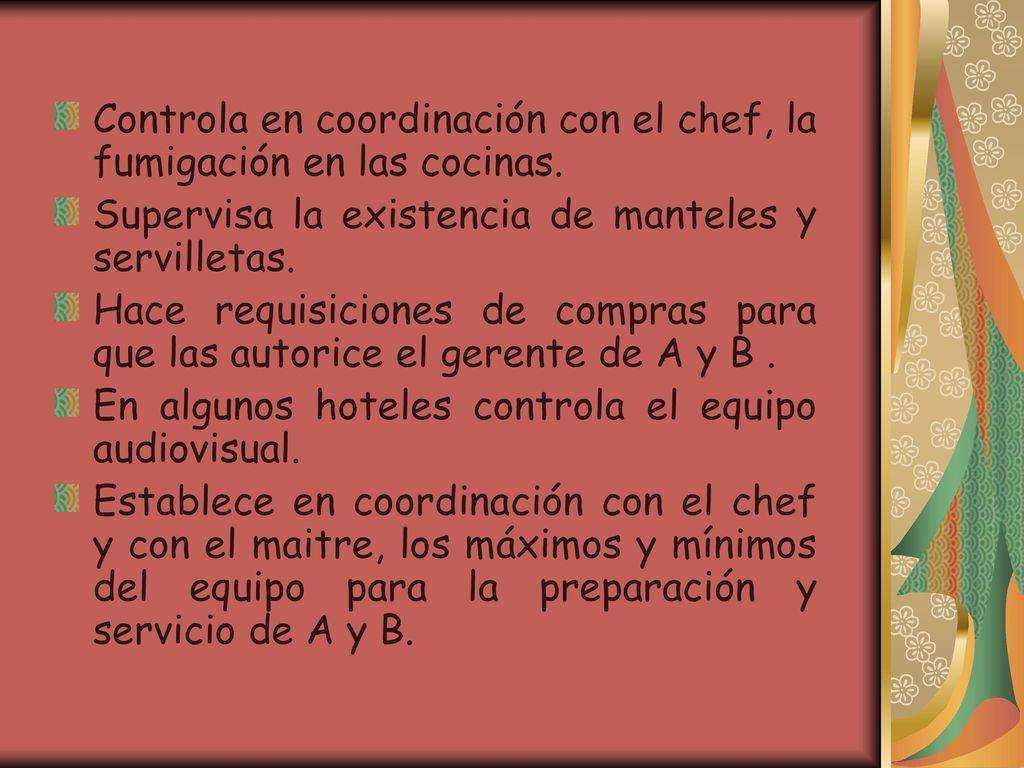 Controla en coordinación con el chef, la fumigación en las cocinas.