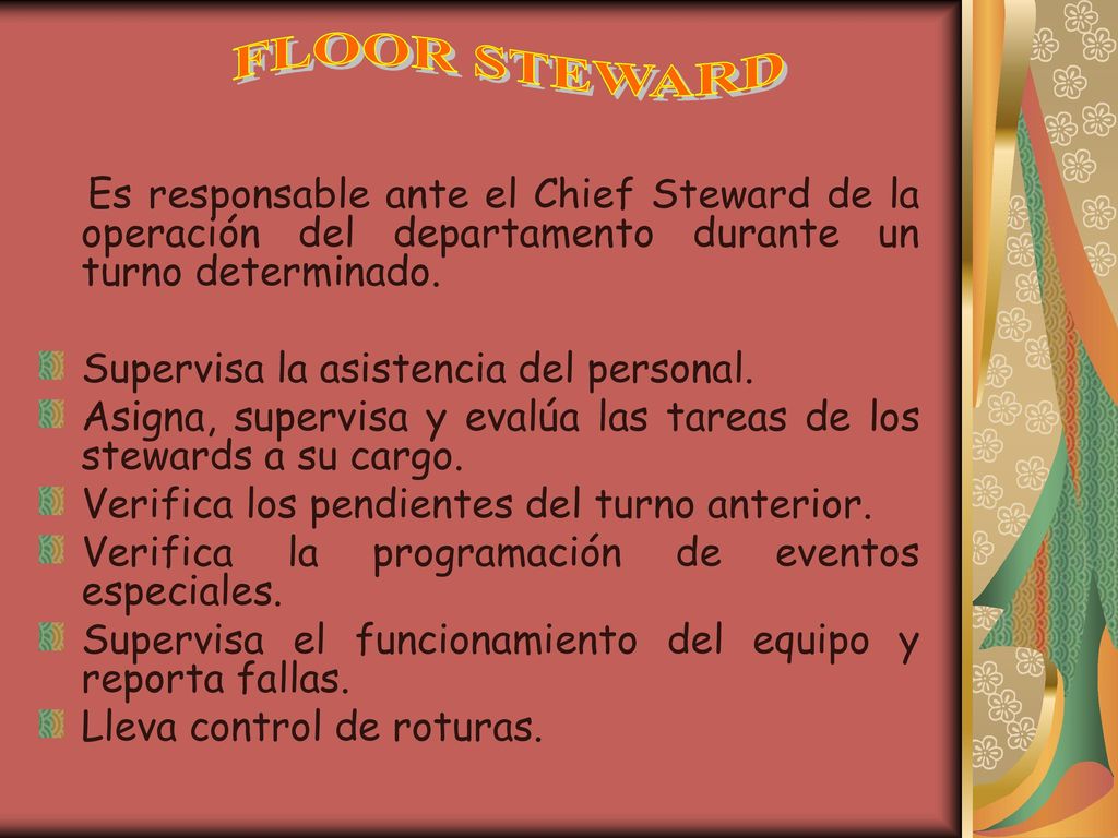 FLOOR STEWARD Es responsable ante el Chief Steward de la operación del departamento durante un turno determinado.
