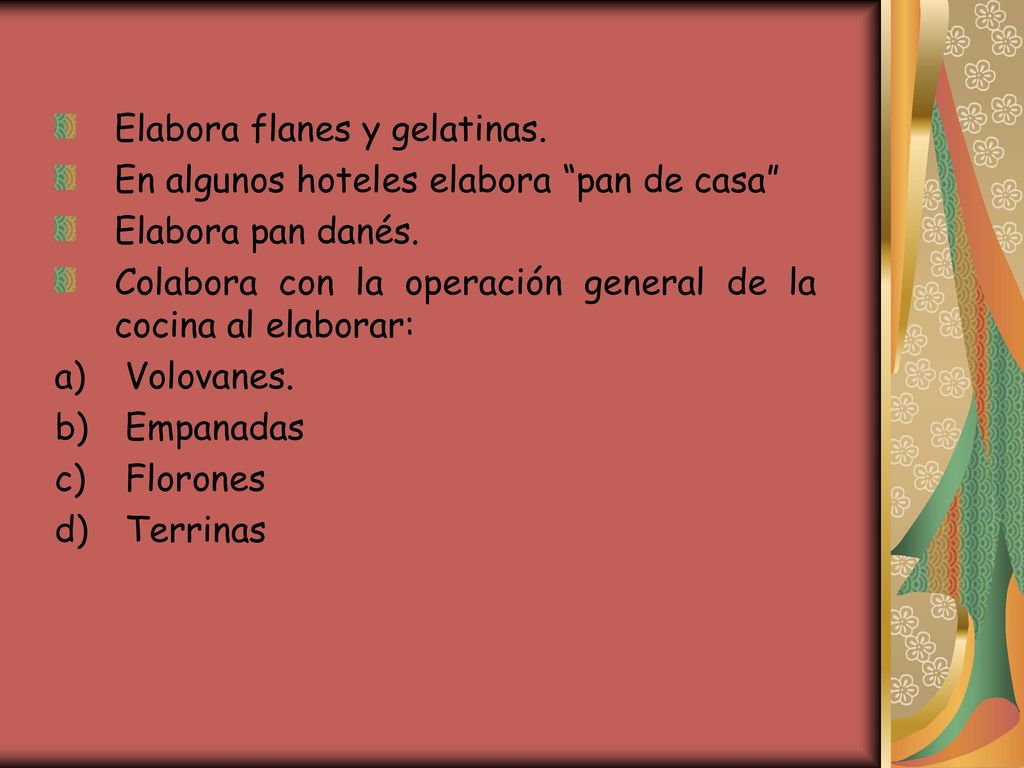 Elabora flanes y gelatinas. En algunos hoteles elabora pan de casa