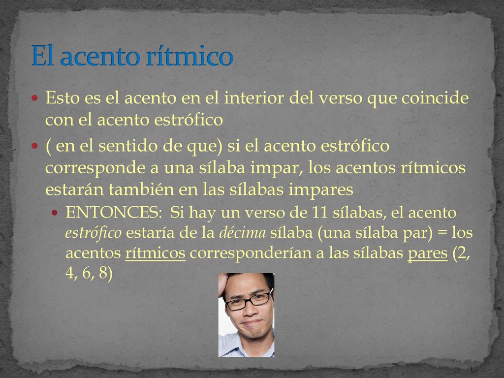 El acento rítmico Esto es el acento en el interior del verso que coincide con el acento estrófico.