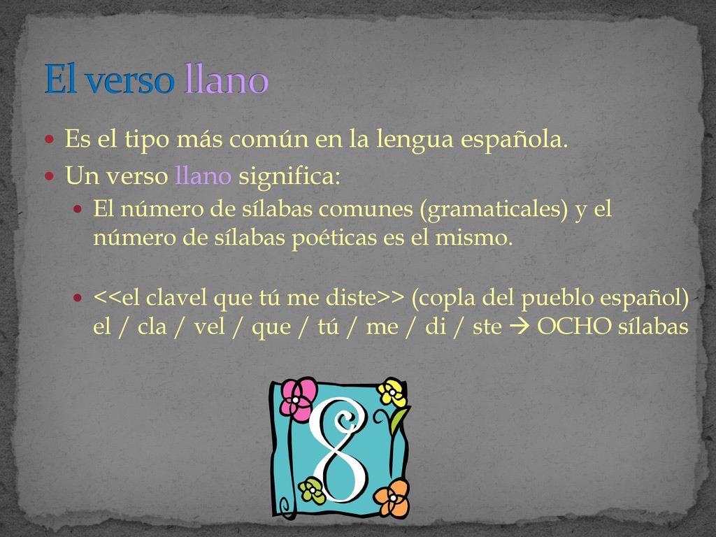 El verso llano Es el tipo más común en la lengua española.
