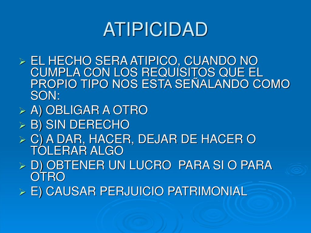 ATIPICIDAD EL HECHO SERA ATIPICO, CUANDO NO CUMPLA CON LOS REQUISITOS QUE EL PROPIO TIPO NOS ESTA SEÑALANDO COMO SON: