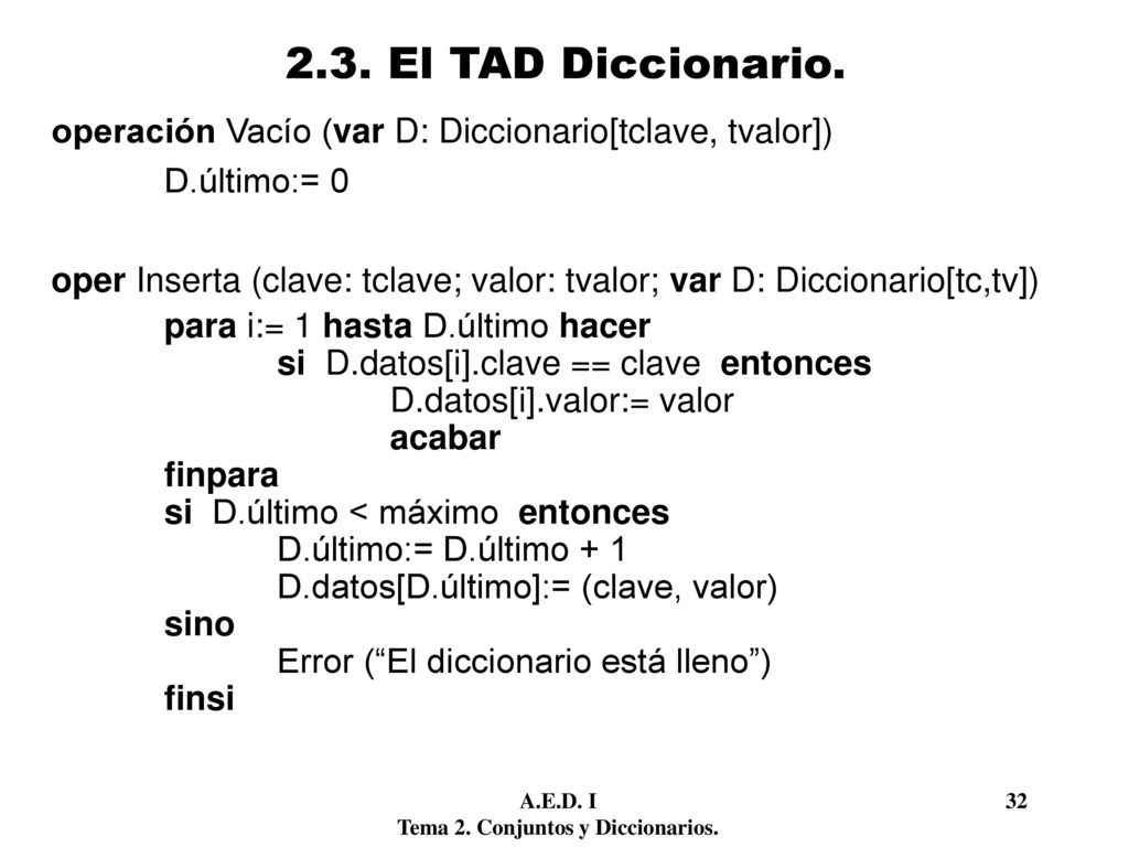 2.3. El TAD Diccionario. operación Vacío (var D: Diccionario[tclave, tvalor]) D.último:= 0.