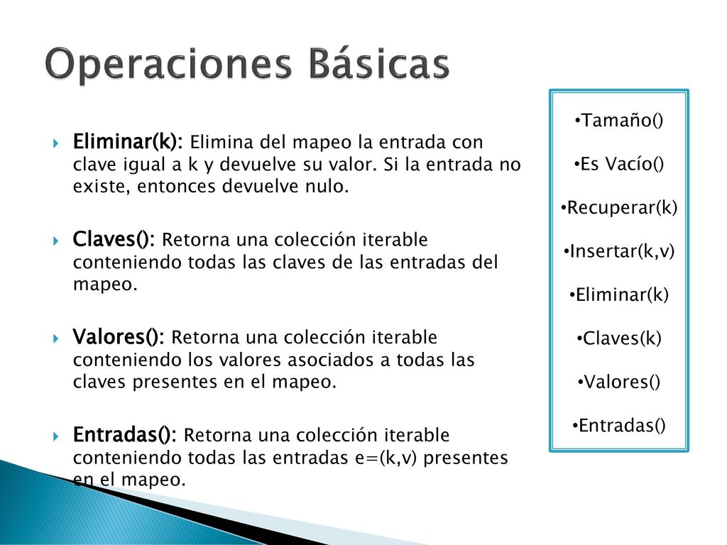 Operaciones Básicas Tamaño() Es Vacío() Recuperar(k) Insertar(k,v) Eliminar(k) Claves(k) Valores()