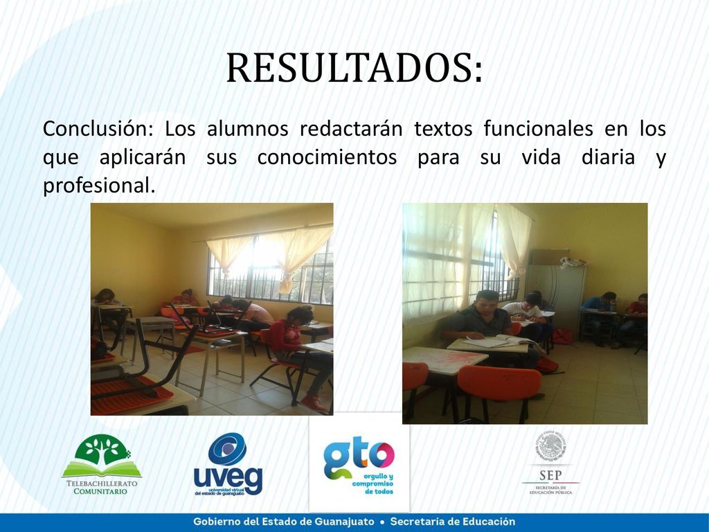 RESULTADOS: Conclusión: Los alumnos redactarán textos funcionales en los que aplicarán sus conocimientos para su vida diaria y profesional.
