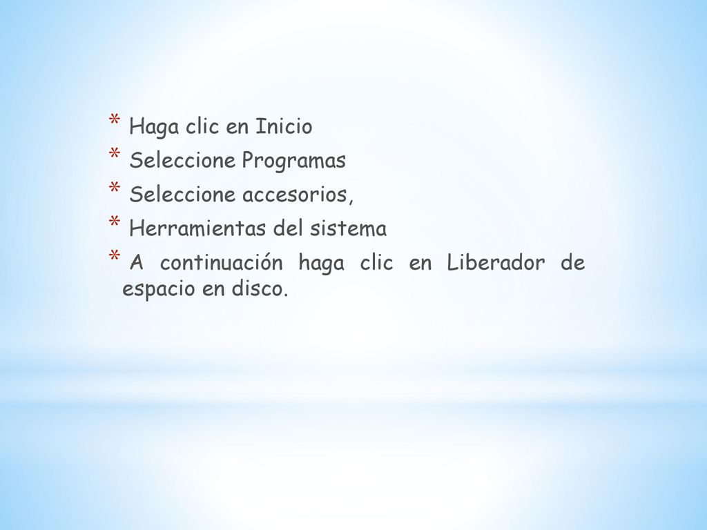 Haga clic en Inicio Seleccione Programas Seleccione accesorios, Herramientas del sistema.