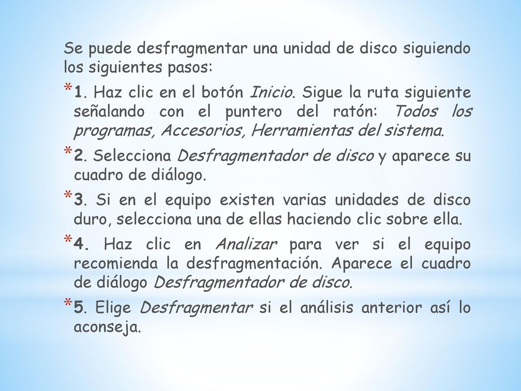 Se puede desfragmentar una unidad de disco siguiendo los siguientes pasos: