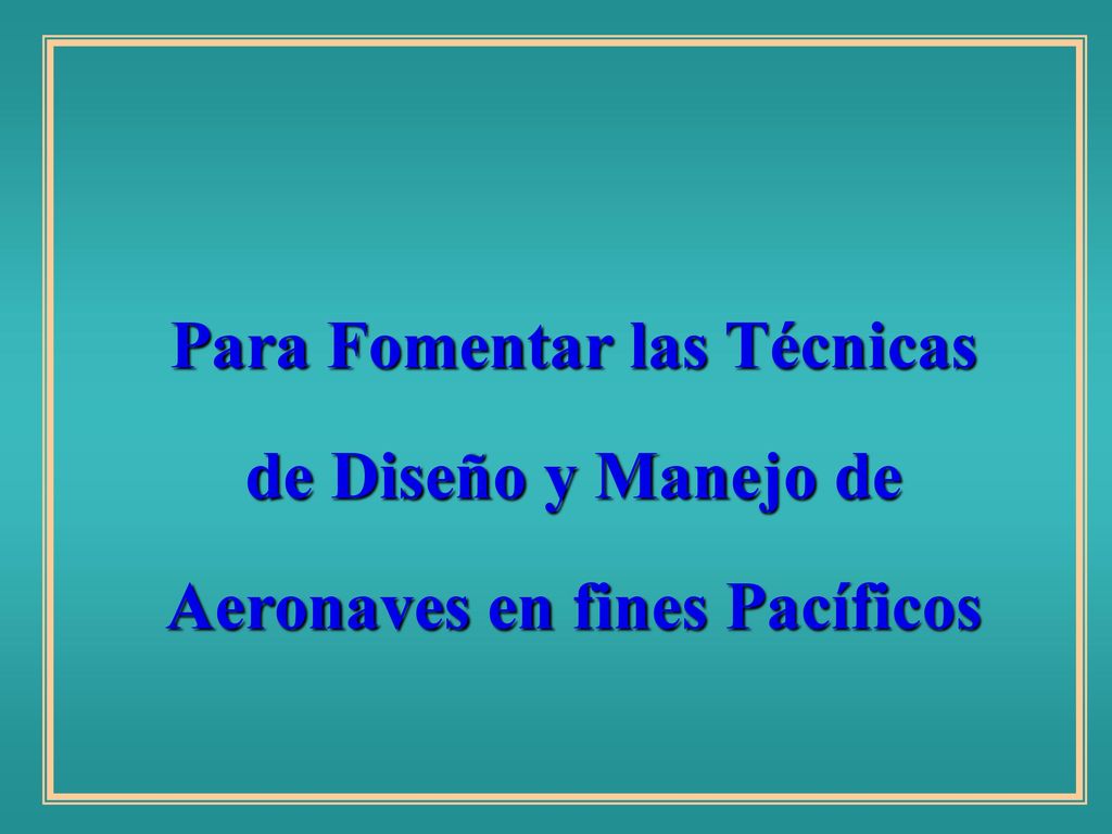 Para Fomentar las Técnicas de Diseño y Manejo de Aeronaves en fines Pacíficos