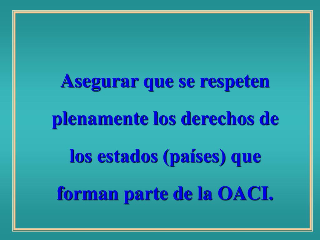 Asegurar que se respeten plenamente los derechos de los estados (países) que forman parte de la OACI.