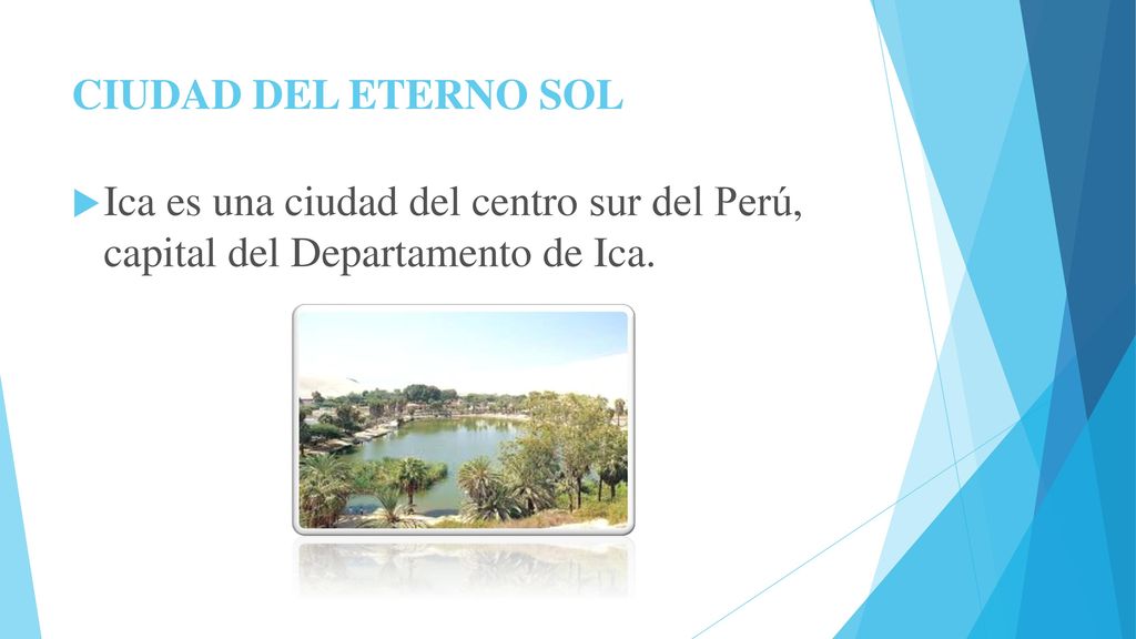 CIUDAD DEL ETERNO SOL Ica es una ciudad del centro sur del Perú, capital del Departamento de Ica.
