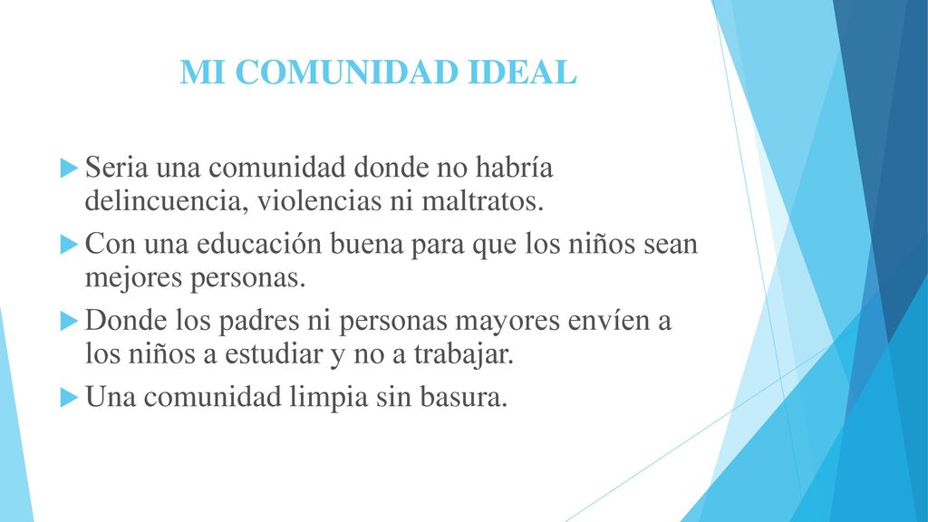 MI COMUNIDAD IDEAL Seria una comunidad donde no habría delincuencia, violencias ni maltratos.