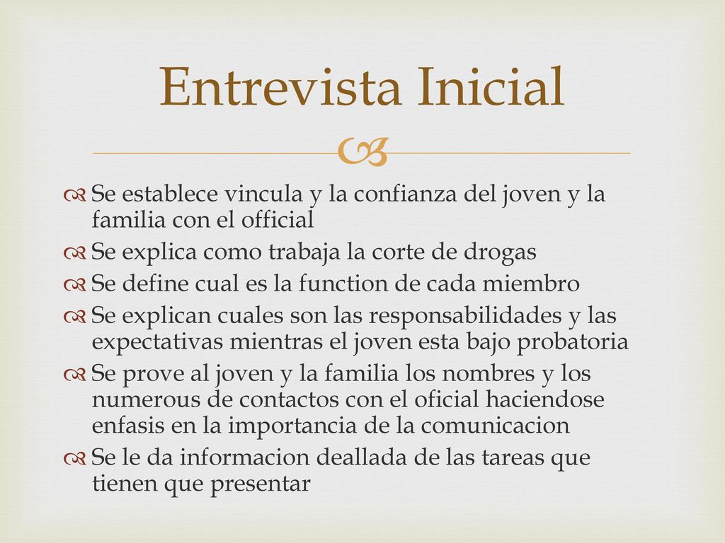 Entrevista Inicial Se establece vincula y la confianza del joven y la familia con el official. Se explica como trabaja la corte de drogas.