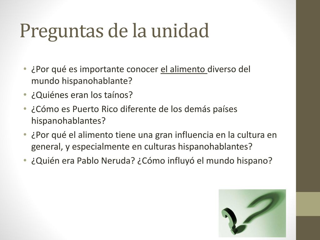 Preguntas de la unidad ¿Por qué es importante conocer el alimento diverso del mundo hispanohablante