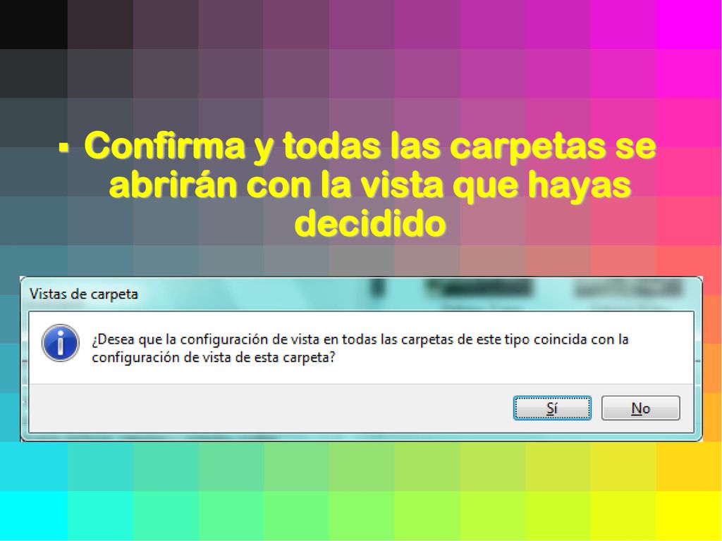 Confirma y todas las carpetas se abrirán con la vista que hayas decidido