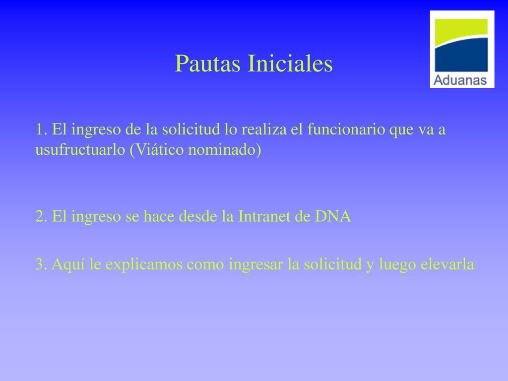 Pautas Iniciales 1. El ingreso de la solicitud lo realiza el funcionario que va a usufructuarlo (Viático nominado)