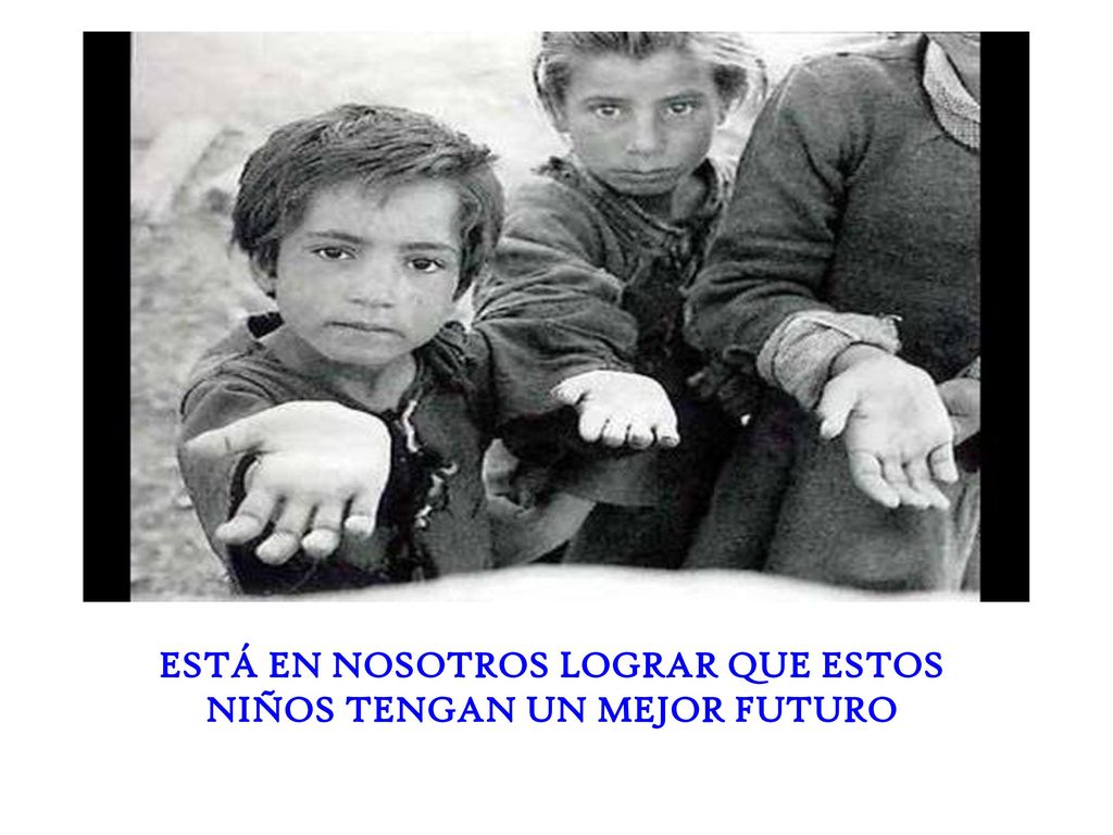 ESTÁ EN NOSOTROS LOGRAR QUE ESTOS NIÑOS TENGAN UN MEJOR FUTURO