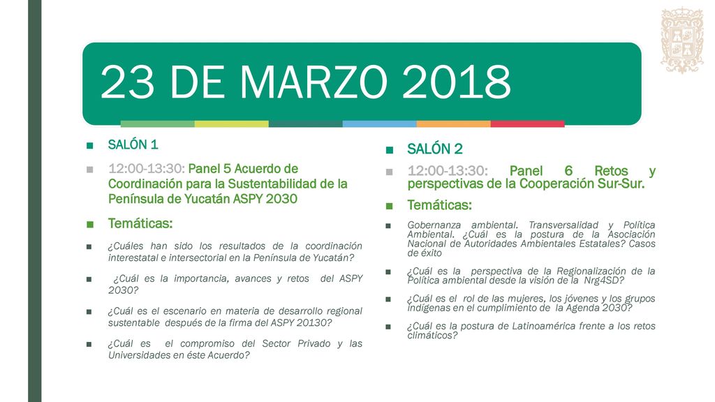 23 DE MARZO 2018 SALÓN 1. 12:00-13:30: Panel 5 Acuerdo de Coordinación para la Sustentabilidad de la Península de Yucatán ASPY